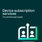 Subscribe rather than buy device life cycle management