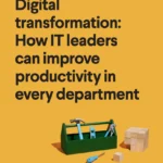 Digital transformation: How IT leaders can improve productivity in every department