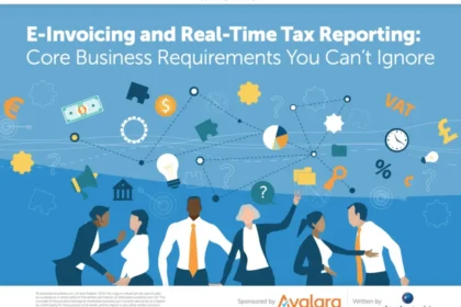 E-invoicing and Real-time Tax Reporting: Core Business Requirements You Can’t Ignore