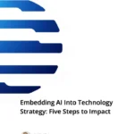 Embedding AI Into Technology Strategy: Five Steps to Impact
