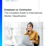 Employee vs. Contractor: The Complete Guide to International Worker Classification