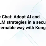 Webinar: Fireside Chat: Adopt AI and multi-LLM strategies in a secure and governable way with Kong