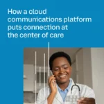 How a cloud communications platform puts connection at the center of care