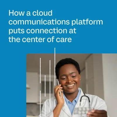 How a cloud communications platform puts connection at the center of care