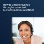 How to unlock revenue through connected business communications