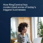 How RingCentral has helped modernize today’s biggest businesses