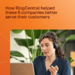 How RingCentral helped these 6 companies better serve their customers