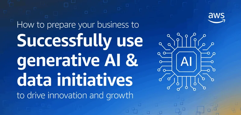 How to prepare your business to successfully use generative AI & data initiatives to drive innovation and growth