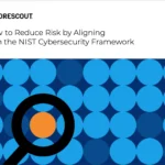 How to Reduce Risk by Aligning with the NIST Cybersecurity Framework