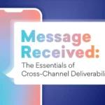Message Received: The Essentials of Cross-Channel Deliverability