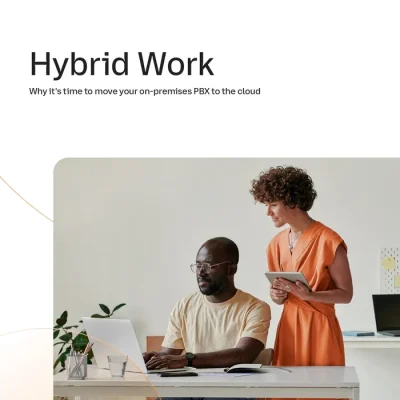 PBX – Hybrid work: Why it’s time to move your on-premises PBX to the Cloud