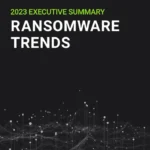 2023 Ransomware Trends Report. Executive Summary
