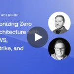Revolutionizing Zero Trust Architecture with Okta, AWS, CrowdStrike, and Zscaler