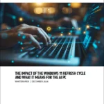 The Impact of the Windows 11 Refresh Cycle and What itMeans for the AI PC