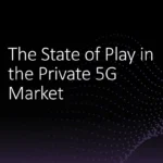 The State of Play in the Private 5G Market