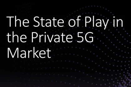 The State of Play in the Private 5G Market