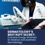 Dermatology’s Best Kept Secret: Exclusive Energy Solutions for Medical and Aesthetic Dermatology