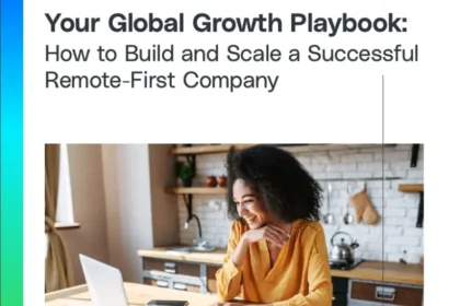 Your Global Growth Playbook: How to Build and Scale a Successful Remote-First Company