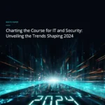 Charting the Course for IT and Security: Unveiling the Trends Shaping 2024