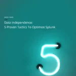 Data Independence: 5 Proven Tactics to Optimize Splunk