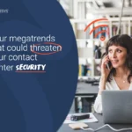 Four megatrends that could threaten your contact center security