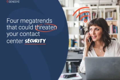 Four megatrends that could threaten your contact center security