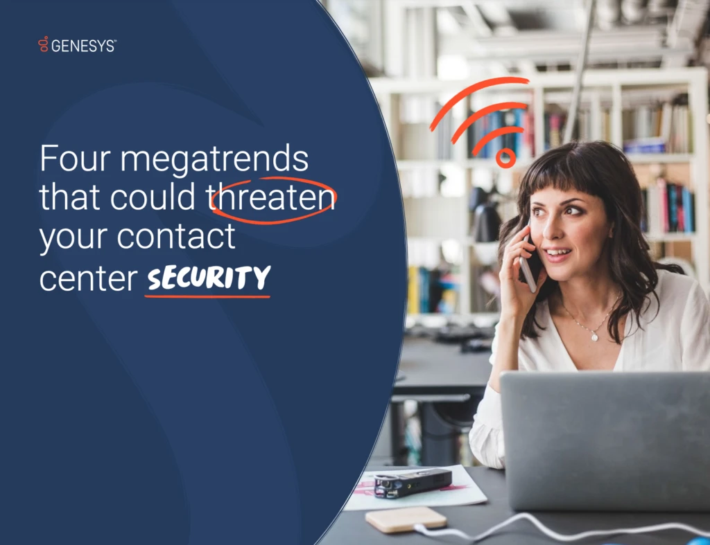 Four megatrends that could threaten your contact center security
