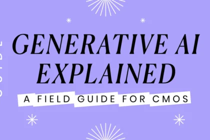 GENERATIVE AI EXPLAINED – A FIELD GUIDE FOR CMOS