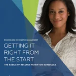 Getting It Right from the Start: The Basics of Records Retentions Schedules
