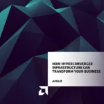 How Hyperconverged Infrastructure Can Transform Your Business