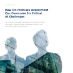 How On-Premises Deployment Can Overcome Six Critical Al Challenges