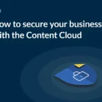 How to secure your business with the Content Cloud