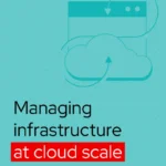Managing infrastructure at cloud scale