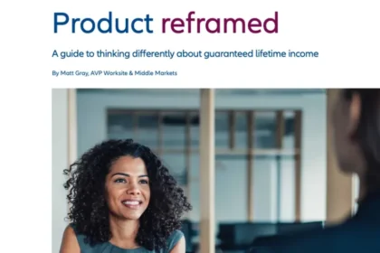 Product Reframed: A Guide to Thinking Differently About Guaranteed Lifetime Income