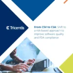 From CSV to CSA: Shift to a risk-based approach to improve software quality and FDA compliance
