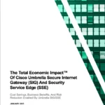 The Forrester Total Economic Impact ™ Study TM of Cisco Umbrella Secure Internet Gateway (SIG) and Security Service Edge (SSE)