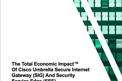 The Forrester Total Economic Impact ™ Study TM of Cisco Umbrella Secure Internet Gateway (SIG) and Security Service Edge (SSE)