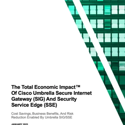 The Total Economic Impact™ Of Cisco Umbrella Secure Internet Gateway (SIG) And Security Service Edge (SSE)