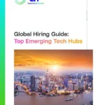 Global Hiring Guide: Top Emerging Tech Hubs
